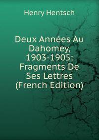 Deux Annees Au Dahomey, 1903-1905: Fragments De Ses Lettres (French Edition)