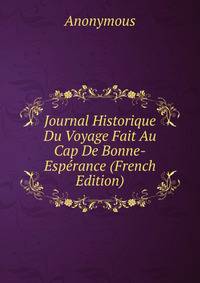 Journal Historique Du Voyage Fait Au Cap De Bonne-Esperance (French Edition)