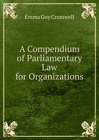 A Compendium of Parliamentary Law for Organizations