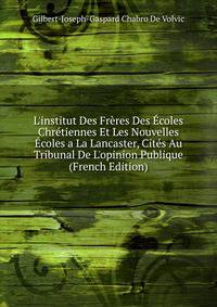 L'institut Des Fr?res Des ?coles Chr?tiennes Et Les Nouvelles ?coles a La Lancaster, Cit?s Au Tribunal De L'opinion Publique (French Edition)