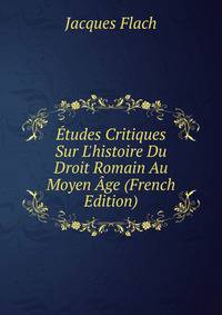 ?tudes Critiques Sur L'histoire Du Droit Romain Au Moyen ?ge (French Edition)