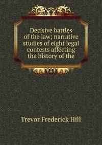 Decisive battles of the law; narrative studies of eight legal contests affecting the history of the