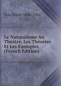 Le Naturalisme Au Theatre, Les Theories Et Les Exemples (French Edition)