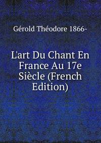 L'art Du Chant En France Au 17e Si?cle (French Edition)