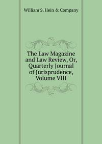 The Law Magazine and Law Review, Or, Quarterly Journal of Jurisprudence, Volume VIII