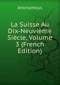 La Suisse Au Dix-Neuvieme Siecle, Volume 3 (French Edition)