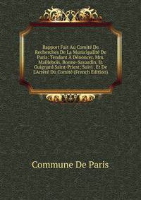 Rapport Fait Au Comit? De Recherches De La Municipalit? De Paris: Tendant ? D?noncer. Mm. Maillebois, Bonne-Savardin, Et Guignard Saint-Priest; Suivi . Et De L'Arr?t? Du Comit? (French Edition)