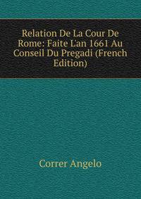 Relation De La Cour De Rome: Faite L'an 1661 Au Conseil Du Pregadi (French Edition)
