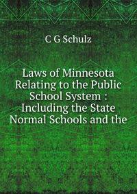 Laws of Minnesota Relating to the Public School System : Including the State Normal Schools and the
