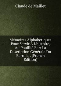 M?moires Alphabetiques Pour Servir ? L'histoire, Au Pouilli? Et ? La Description G?n?rale Du Barrois, . (French Edition)