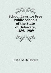 School Laws for Free Public Schools of the State of Delaware, 1898-1909