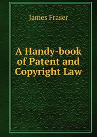 A Handy-book of Patent and Copyright Law