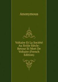 Voltaire Et La Societe Au Xviiie Siecle: Retour Et Mort De Voltaire (French Edition)
