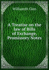 A Treatise on the law of Bills of Exchange, Promissory Notes