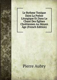Le Rythme Tonique Dans La Poesie Liturgique Et Dans Le Chant Des Eglises Chretiennes Au Moyen Age (French Edition)