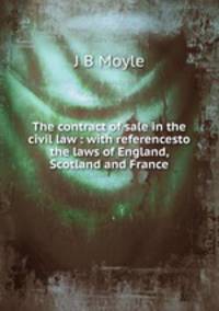 The contract of sale in the civil law : with referencesto the laws of England, Scotland and France