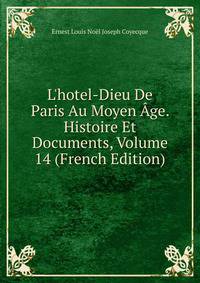 L'hotel-Dieu De Paris Au Moyen ?ge. Histoire Et Documents, Volume 14 (French Edition)
