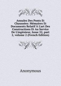 Annales Des Ponts Et Chauss?es: M?moires Et Documents Relatif ? L'art Des Constructions Et Au Service De L'ing?nieur, Issue 52, part 2, volume 2 (French Edition)