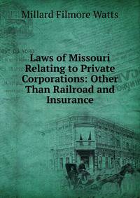 Laws of Missouri Relating to Private Corporations: Other Than Railroad and Insurance