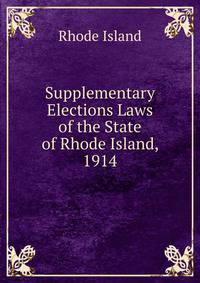 Supplementary Elections Laws of the State of Rhode Island, 1914