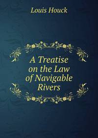 A Treatise on the Law of Navigable Rivers