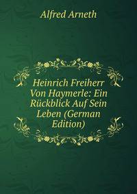 Heinrich Freiherr Von Haymerle: Ein Ruckblick Auf Sein Leben (German Edition)