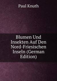 Blumen Und Insekten Auf Den Nord-Friesischen Inseln (German Edition)