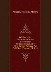 Lehrbuch Der Elektrotechnik: Mit Besonderer Berucksichtigung Der Elektrischen Anlagen Auf Schiffen . (German Edition)