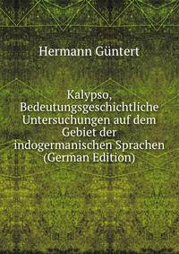 Kalypso, Bedeutungsgeschichtliche Untersuchungen auf dem Gebiet der indogermanischen Sprachen (German Edition)