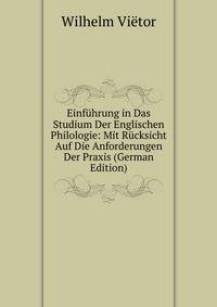 Einfuhrung in Das Studium Der Englischen Philologie: Mit Rucksicht Auf Die Anforderungen Der Praxis (German Edition)
