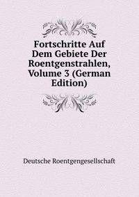 Fortschritte Auf Dem Gebiete Der Roentgenstrahlen, Volume 3 (German Edition)