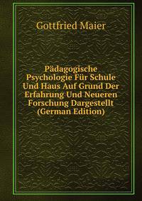 Padagogische Psychologie Fur Schule Und Haus Auf Grund Der Erfahrung Und Neueren Forschung Dargestellt (German Edition)