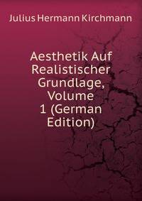 Aesthetik Auf Realistischer Grundlage, Volume 1 (German Edition)