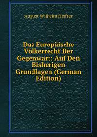 Das Europaische Volkerrecht Der Gegenwart: Auf Den Bisherigen Grundlagen (German Edition)