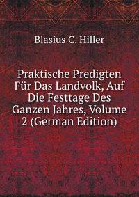 Praktische Predigten Fur Das Landvolk, Auf Die Festtage Des Ganzen Jahres, Volume 2 (German Edition)
