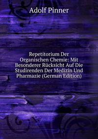 Repetitorium Der Organischen Chemie: Mit Besonderer Rucksicht Auf Die Studirenden Der Medizin Und Pharmazie (German Edition)