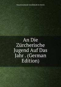 An Die Zurcherische Jugend Auf Das Jahr . (German Edition)