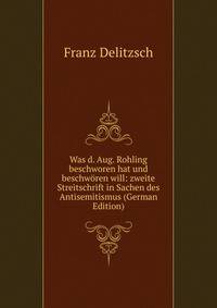 Was d. Aug. Rohling beschworen hat und beschworen will: zweite Streitschrift in Sachen des Antisemitismus (German Edition)