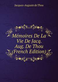 Memoires De La Vie De Jacq. Aug. De Thou (French Edition)