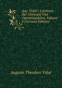 Aug. Vidal's Lehrbuch Der Chirurgie Und Operationslehre, Volume 4 (German Edition)