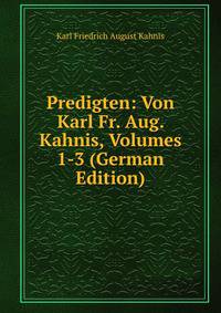 Predigten: Von Karl Fr. Aug. Kahnis, Volumes 1-3 (German Edition)