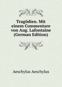 Tragodien. Mit einem Commentare von Aug. Lafontaine (German Edition)