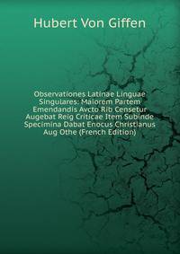 Observationes Latinae Linguae Singulares: Maiorem Partem Emendandis Avcto Rib Censetur Augebat Reig Criticae Item Subinde Specimina Dabat Enocus Christianus Aug Othe (French Edition)
