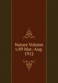 Nature Volume v.89 Mar.-Aug. 1912