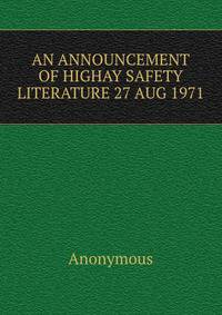 AN ANNOUNCEMENT OF HIGHAY SAFETY LITERATURE 27 AUG 1971