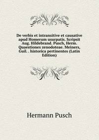 De verbis et intransitive et causative apud Homerum usurpatis. Scripsit Aug. Hildebrand. Pusch, Herm. Quaestiones zenodoteae. Meiners, Guil. . historica pertinentes (Latin Edition)
