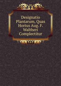 Designatio Plantarum, Quas Hortus Aug. F. Waltheri Complectitur