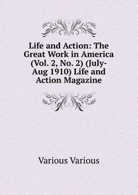 Life and Action: The Great Work in America (Vol. 2, No. 2) (July-Aug 1910) Life and Action Magazine
