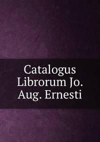 Catalogus Librorum Jo. Aug. Ernesti
