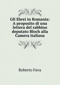 Gli Ebrei in Romania: A proposito di una lettera del rabbino deputato Bloch alla Camera italiana